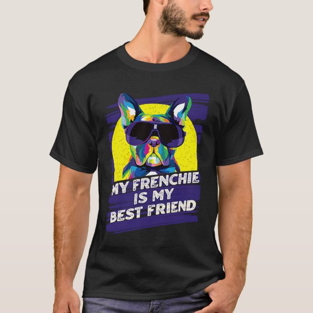 My Frenchie Is My Best Friend French Bulldog T-Shirt (Front)