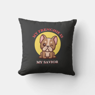 My Frenchie Is My Saviour cute French Bulldog Meme Cushion