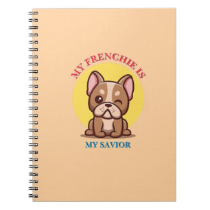 My Frenchie Is My Saviour cute French Bulldog Meme Notebook