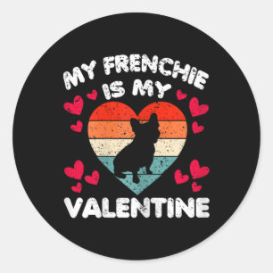 My Frenchie Is My Valentine Dog Lover Valentine's Classic Round Sticker