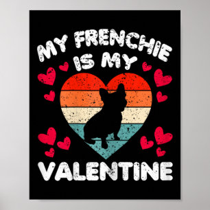 My Frenchie Is My Valentine Dog Lover Valentine's Poster