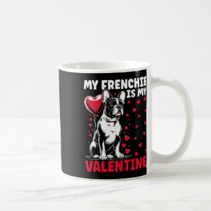 My Frenchie Is My Valentine French Bulldog Valenti Coffee Mug