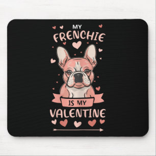 My Frenchie Is My Valentine Funny French Bulldog L Mouse Pad