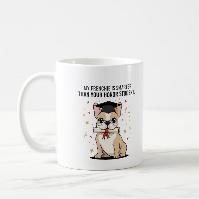 My Frenchie Is Smarter Than Your Honour Student Fu Coffee Mug (Left)