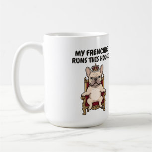My Frenchie Runs This House Royal French Bulldog Coffee Mug