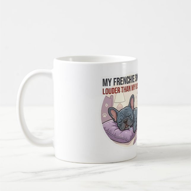 My Frenchie Snores Louder Than My Husband   Coffee Mug (Left)