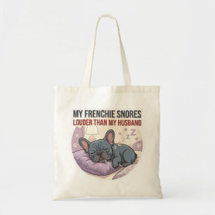 My Frenchie Snores Louder Than My Husband Tote Bag