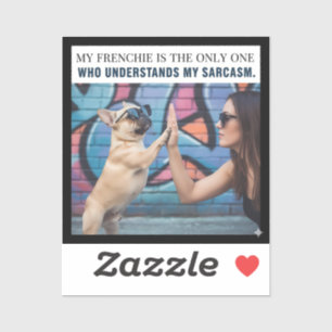 My Frenchie Understands My Sarcasm Dog Mom Gift