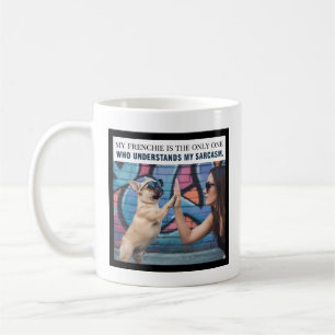 My Frenchie Understands My Sarcasm Dog Mum Gift Coffee Mug