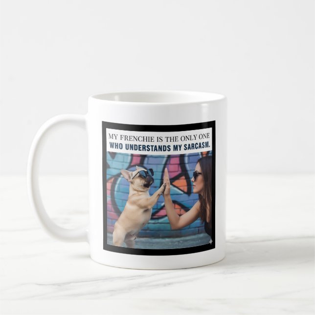 My Frenchie Understands My Sarcasm Dog Mum Gift Coffee Mug (Left)