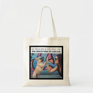 My Frenchie Understands My Sarcasm Dog Mum Gift Tote Bag
