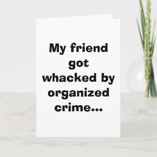 My friend got whacked by organised crime... card