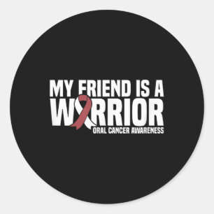 My Friend Is A Warrior Burgundy White Oral Cancer Classic Round Sticker