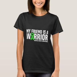 My Friend Is A Warrior Green Ribbon Mental Health T-Shirt