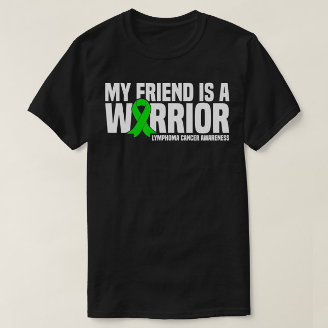 My Friend is a Warrior Lymphoma Cancer Awareness  T-Shirt (Design Front)