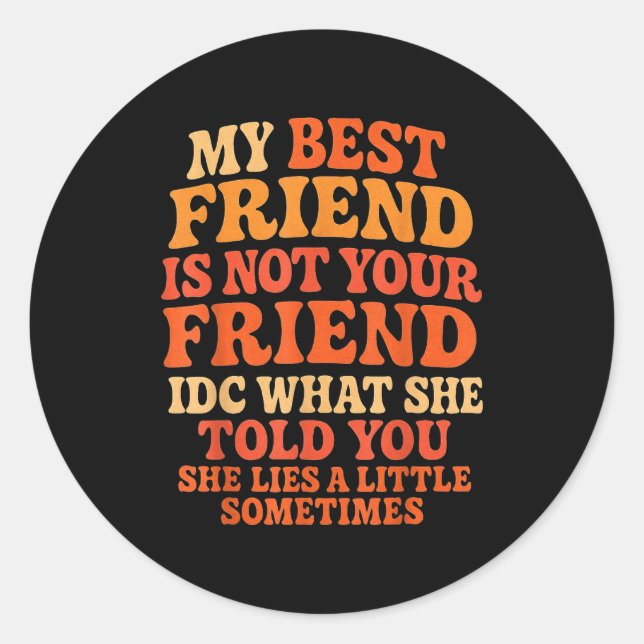 My Friend Not Your Friend Funny Drama Quote  Classic Round Sticker (Front)