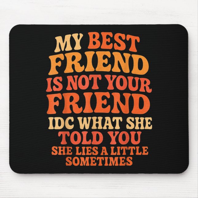 My Friend Not Your Friend Funny Drama Quote  Mouse Pad (Front)