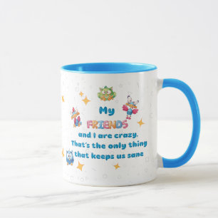 My FRIENDS and I are crazy Mug