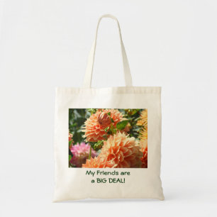 My Friends are a BIG DEAL! tote bags Dahlias