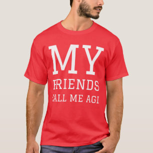 MY FRIENDS CALL ME AGI girl T-Shirt