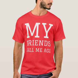 MY FRIENDS CALL ME AGI girl T-Shirt