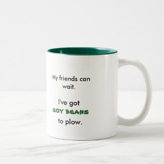 My friends can wait., I've got, tomatoes, to Two-Tone Coffee Mug