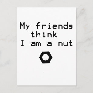 My Friends Think I Am A Nut Postcard
