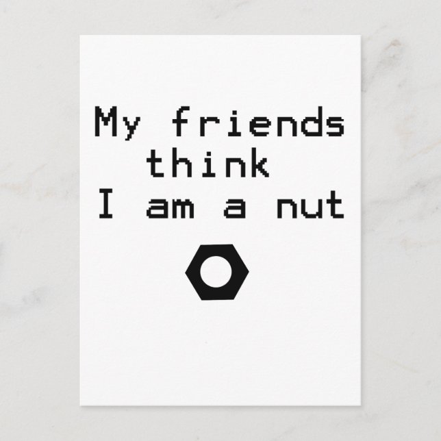 My Friends Think I Am A Nut Postcard (Front)