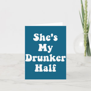 My Funny She's Drunker Half Drunk Friends Card