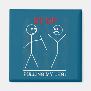 My Funny Stop Pulling Leg Pun Slogan Magnet