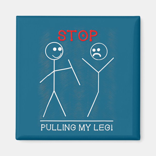 My Funny Stop Pulling Leg Pun Slogan Magnet (Front)