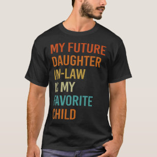 My Future Daughter-In-Law Is My Favorite Child T-Shirt