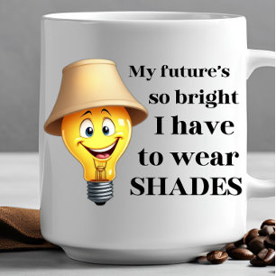 My Future is so brightI have to wear SHADES Coffee Mug