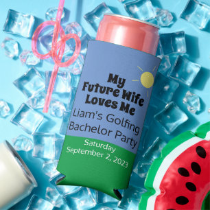 "My Future Wife Loves Me" Golfing Bachelor Party  Seltzer Can Cooler