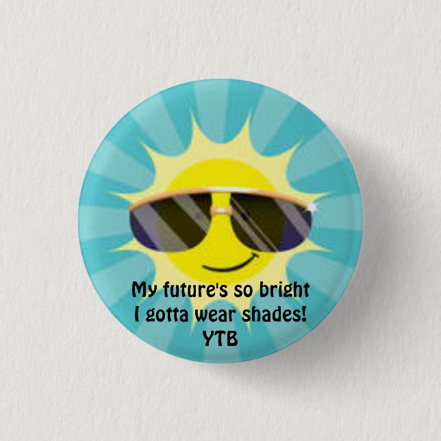 My future's so bright - I gotta wear shades 3 Cm Round Badge (Front)