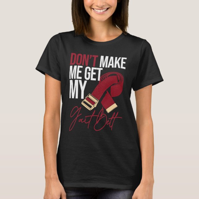 My Gait Belt Physical Therapist for Physiotherapis T-Shirt (Front)