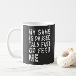 My Game Is Paused Talk Fast Or Feed Me Gamers Cool Coffee Mug