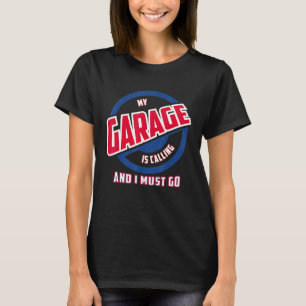 My Garage Is Calling And I Must Go Car Pun T-Shirt