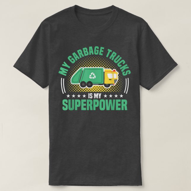 My Garbage Trucks Is My Superpower Garbage Truck  T-Shirt (Design Front)
