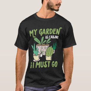 My Garden Is Calling And I Must Go Unique Trendy E T-Shirt
