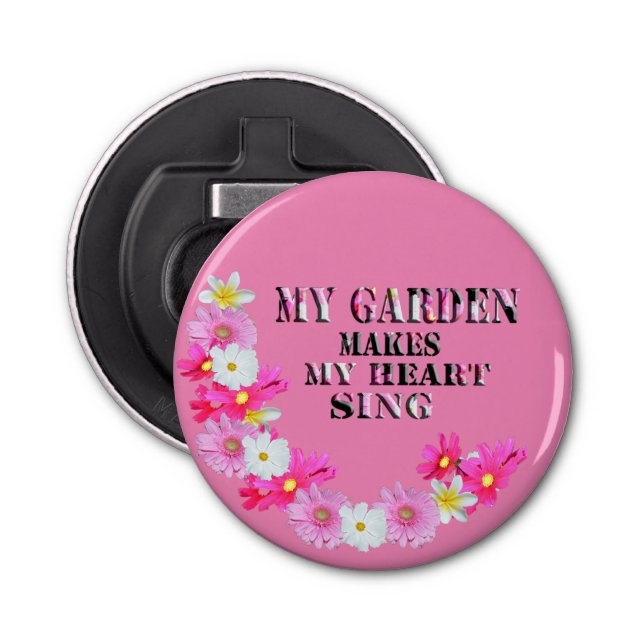 My Garden Makes My Heart Sing, Bottle Opener (Front)