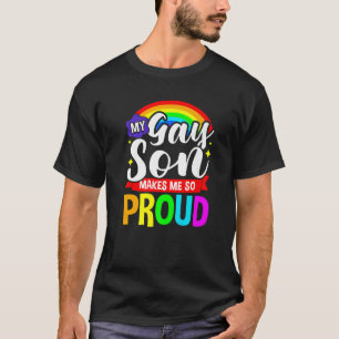 My Gay Son Makes Me So Proud LGBT Parents Rainbow T-Shirt