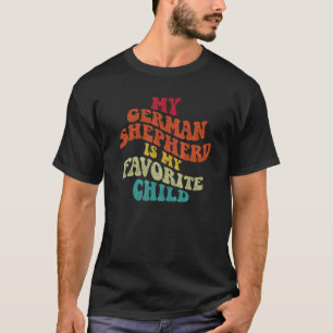 My German Shepherd is My Favourite Child Sarcastic T-Shirt