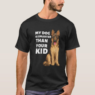 My German Shepherd is smarter than your kid T-Shirt