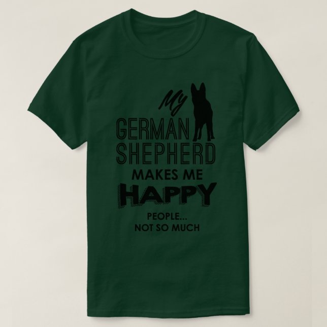 My German Shepherd makes me happy  T-Shirt (Design Front)