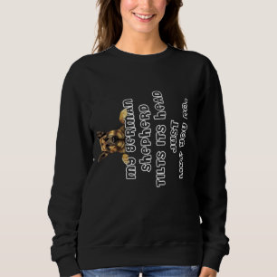 My German Shepherd Tilts His Head German Shepherd Sweatshirt