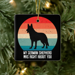 My German Shepherd Was Right About You Dog Retro Ceramic Ornament