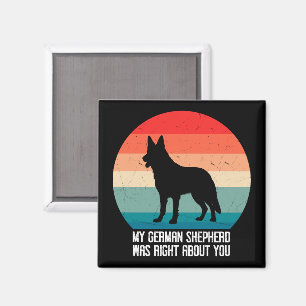 My German Shepherd Was Right About You Dog Retro Magnet