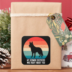 My German Shepherd Was Right About You Dog Retro Square Sticker