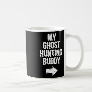 My Ghost Hunting Buddy Ghost Hunt Shirt - Right Ar Coffee Mug